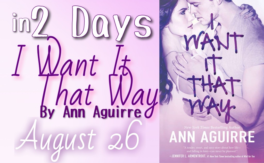 I Want It That Way by Ann Aguirre I Want It That Way by Ann Aguirre