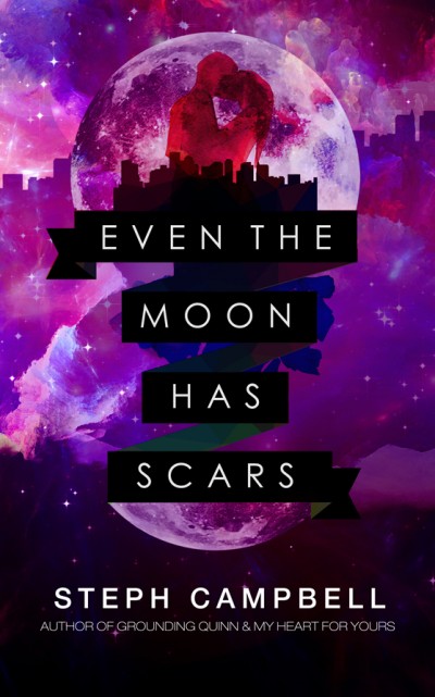 *~*Even the Moon Has Scars by Steph Campbell Cover Reveal & Excerpt*~*